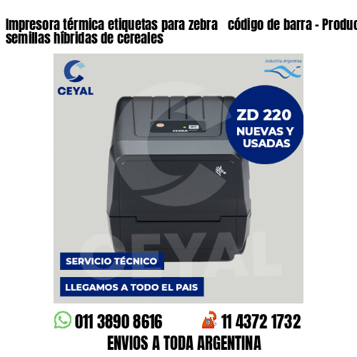 Impresora térmica etiquetas para zebra  código de barra – Producción de semillas híbridas de cereales